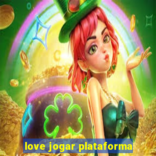 love jogar plataforma